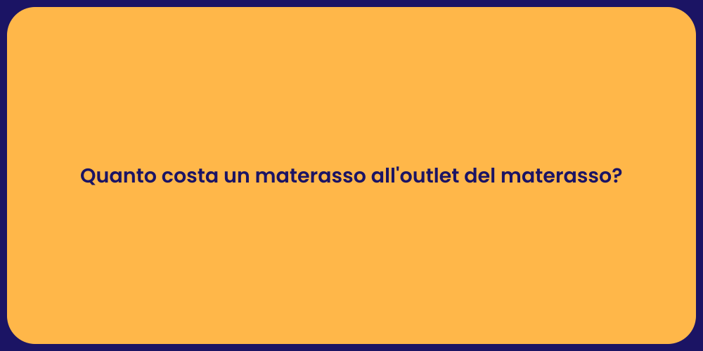 Quanto costa un materasso all'outlet del materasso?