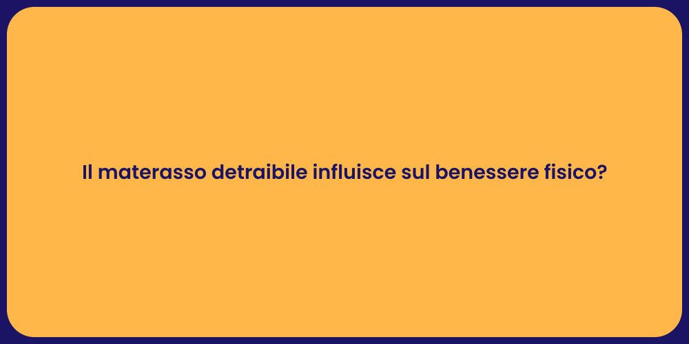 Il materasso detraibile influisce sul benessere fisico?