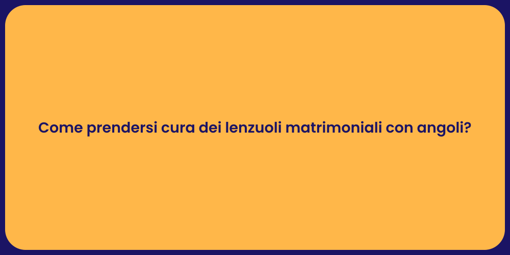 Come prendersi cura dei lenzuoli matrimoniali con angoli?