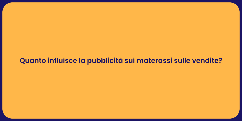 Quanto influisce la pubblicità sui materassi sulle vendite?