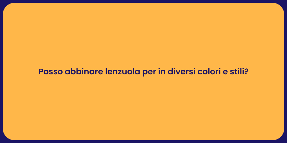 Posso abbinare lenzuola per in diversi colori e stili?