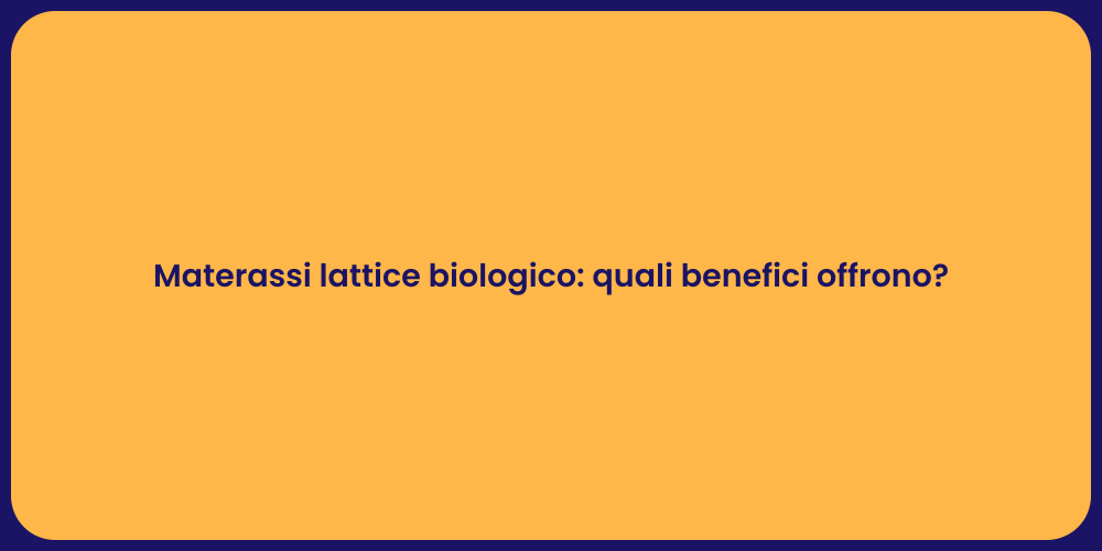 Materassi lattice biologico: quali benefici offrono?