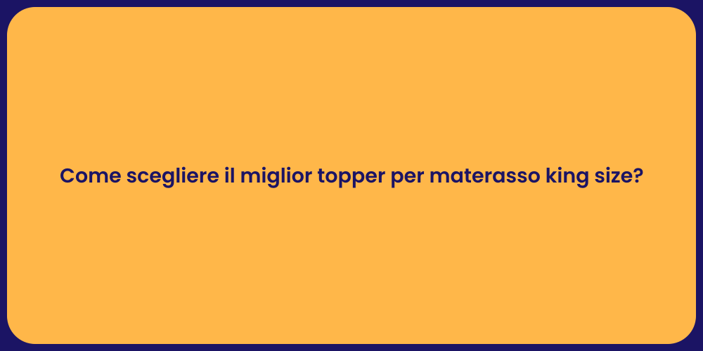 Come scegliere il miglior topper per materasso king size?