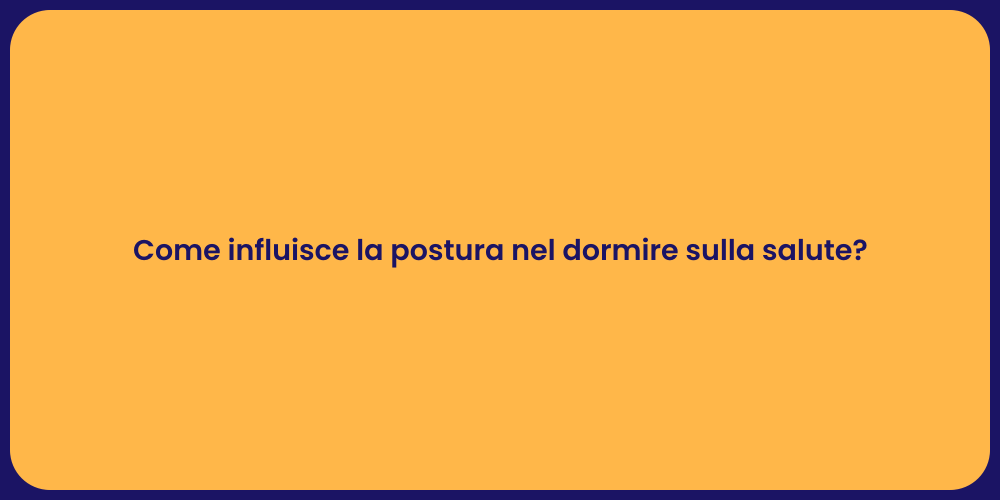 Come influisce la postura nel dormire sulla salute?