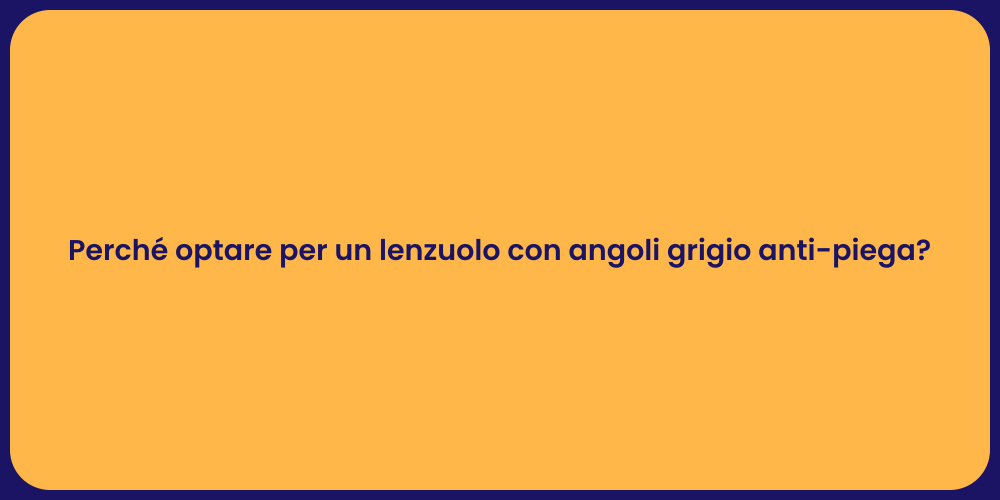 Perché optare per un lenzuolo con angoli grigio anti-piega?
