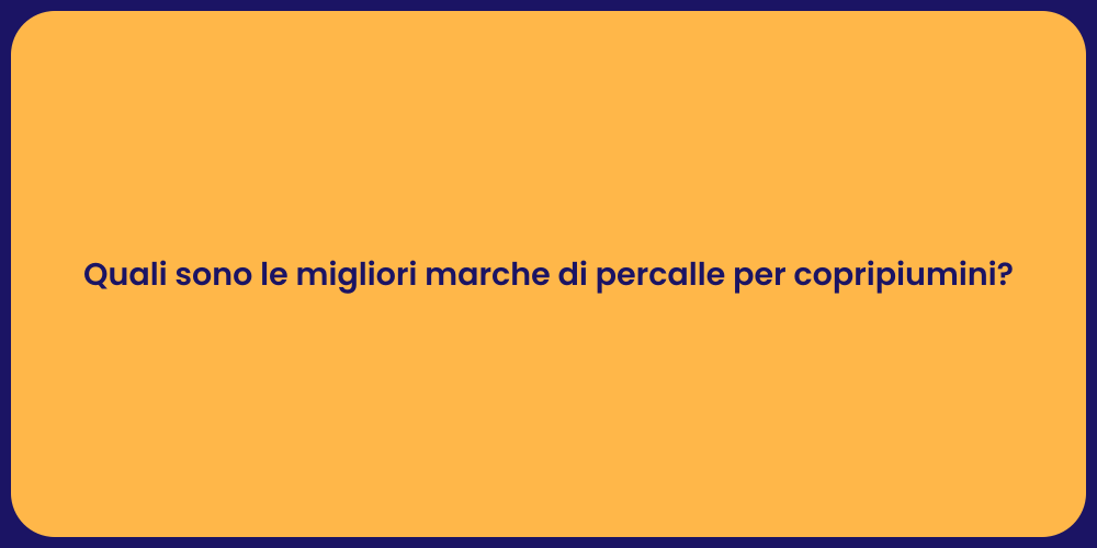Quali sono le migliori marche di percalle per copripiumini?