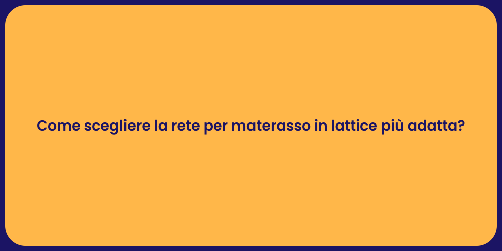 Come scegliere la rete per materasso in lattice più adatta?