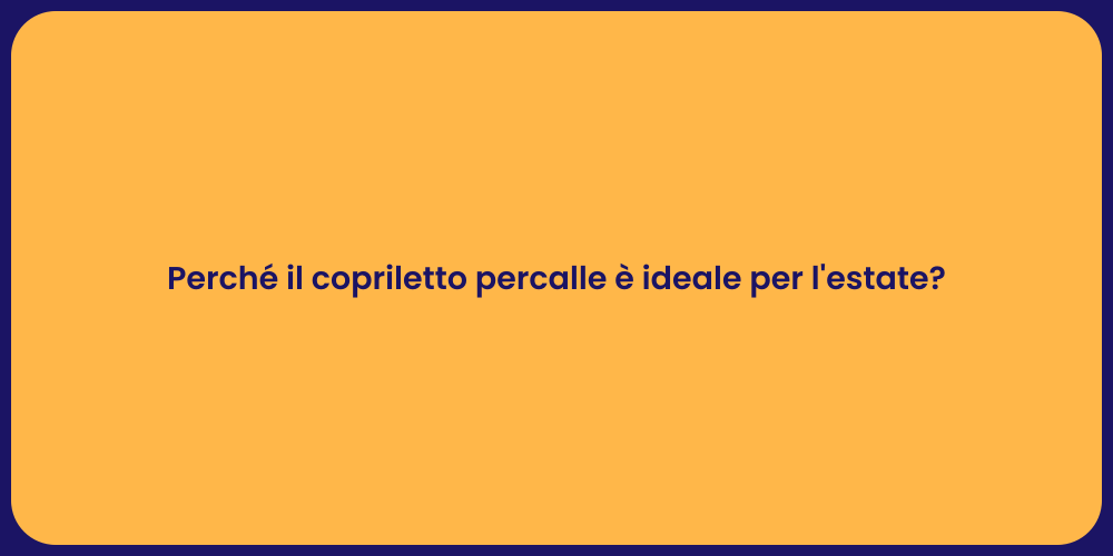 Perché il copriletto percalle è ideale per l'estate?