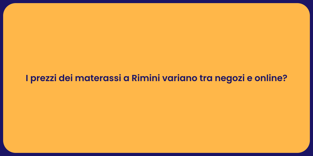 I prezzi dei materassi a Rimini variano tra negozi e online?