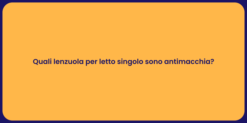 Quali lenzuola per letto singolo sono antimacchia?
