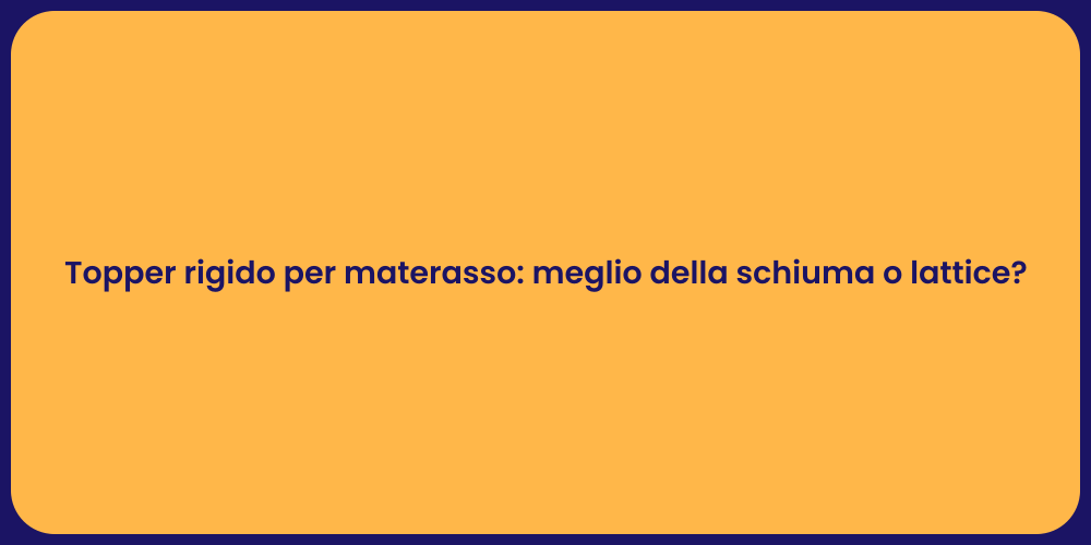 Topper rigido per materasso: meglio della schiuma o lattice?