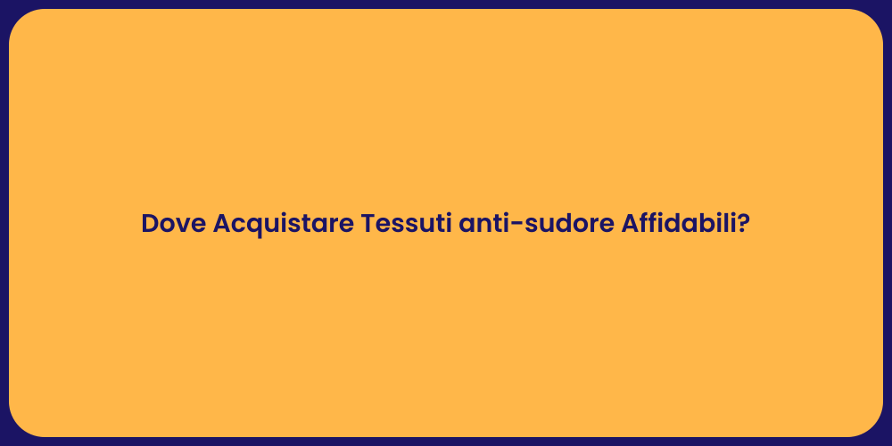 Dove Acquistare Tessuti anti-sudore Affidabili?