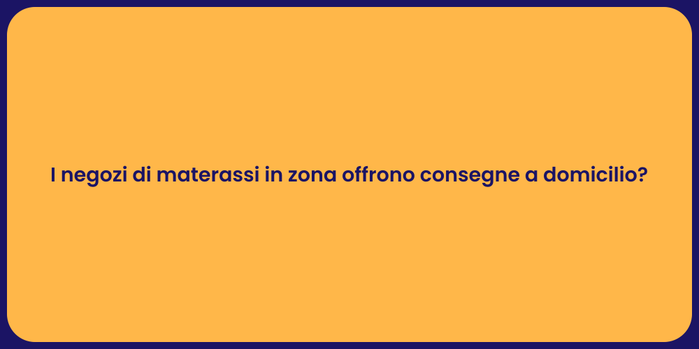 I negozi di materassi in zona offrono consegne a domicilio?