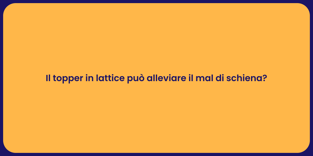 Il topper in lattice può alleviare il mal di schiena?
