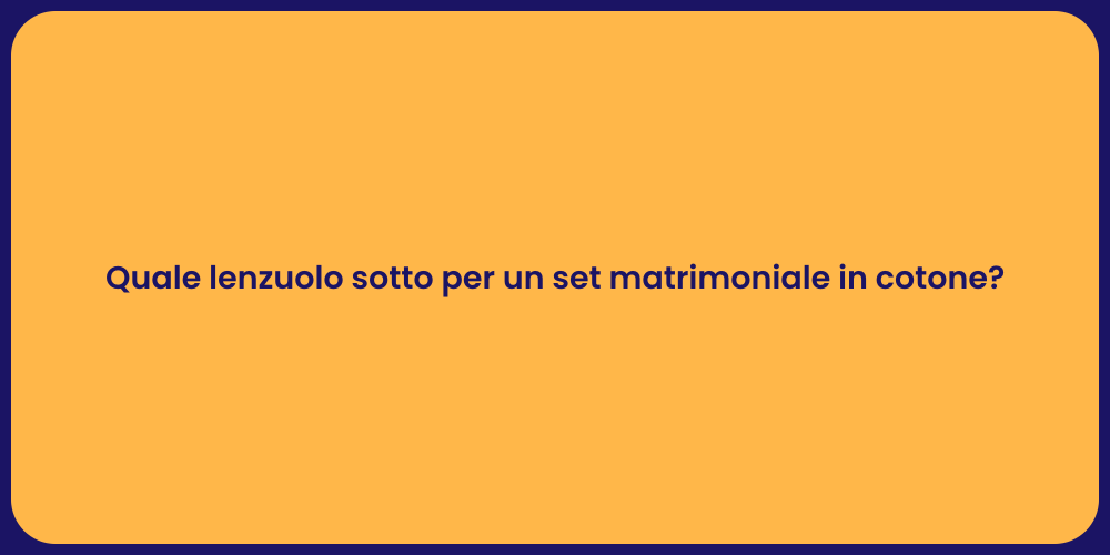 Quale lenzuolo sotto per un set matrimoniale in cotone?