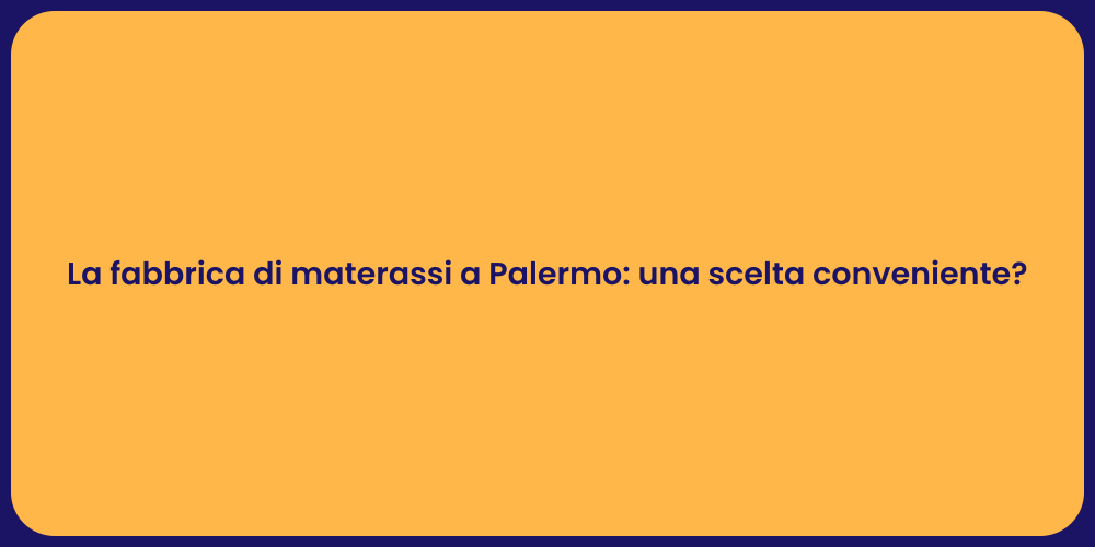 La fabbrica di materassi a Palermo: una scelta conveniente?