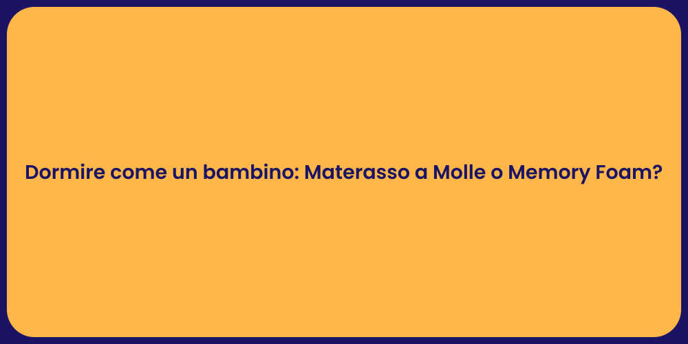 Dormire come un bambino: Materasso a Molle o Memory Foam?