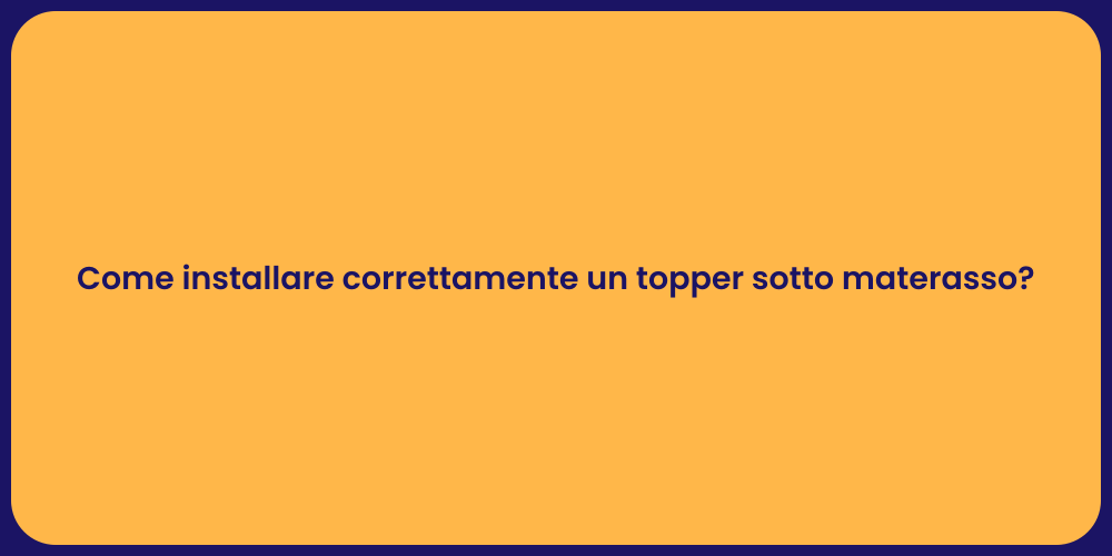 Come installare correttamente un topper sotto materasso?