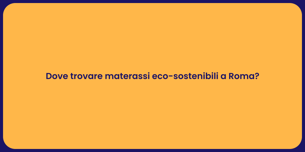 Dove trovare materassi eco-sostenibili a Roma?