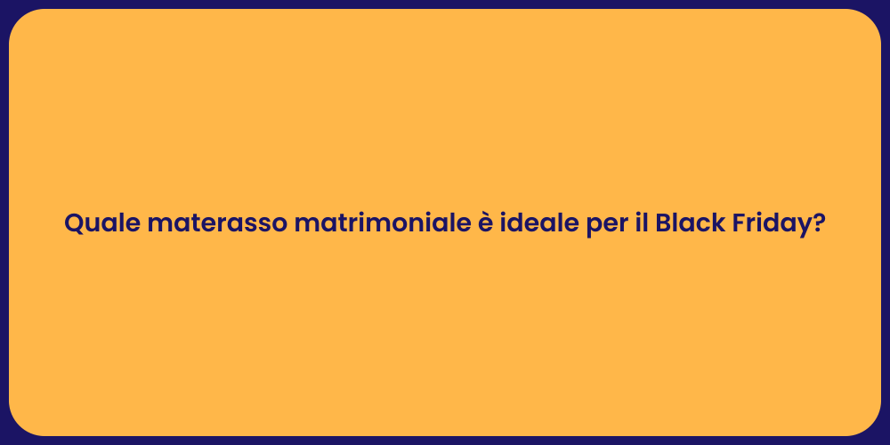 Quale materasso matrimoniale è ideale per il Black Friday?