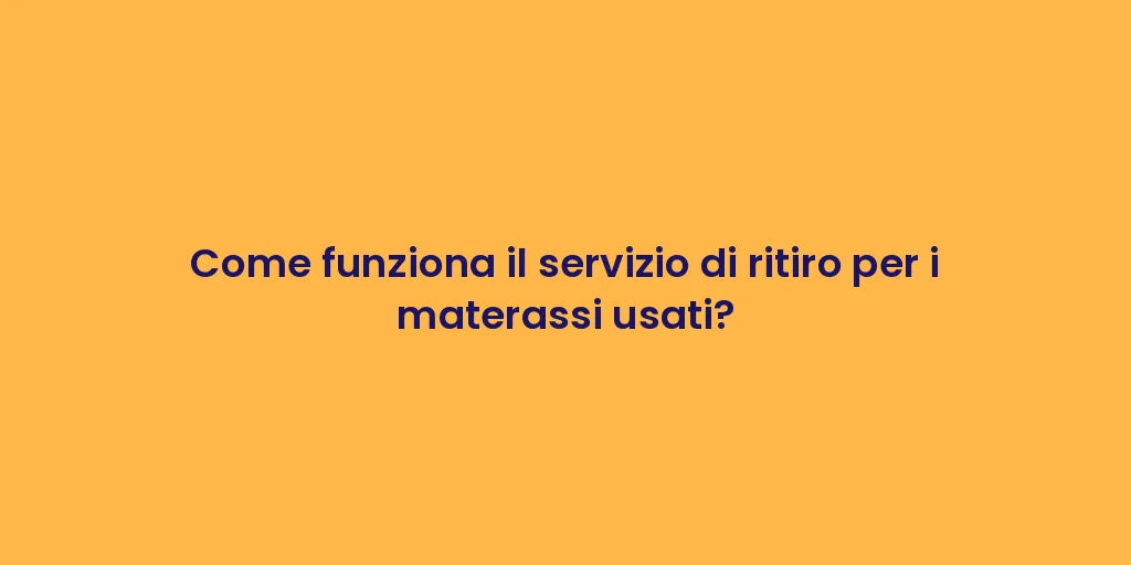 Come funziona il servizio di ritiro per i materassi usati?