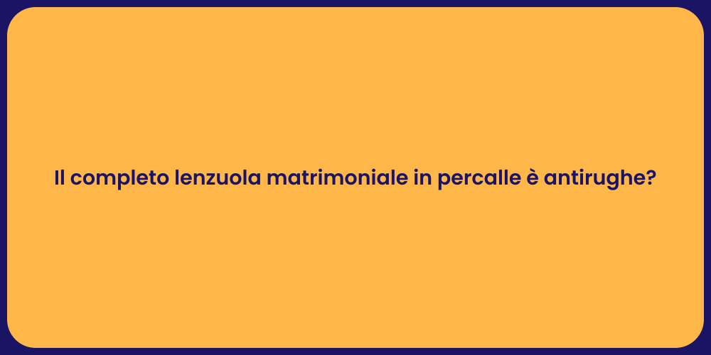 Il completo lenzuola matrimoniale in percalle è antirughe?
