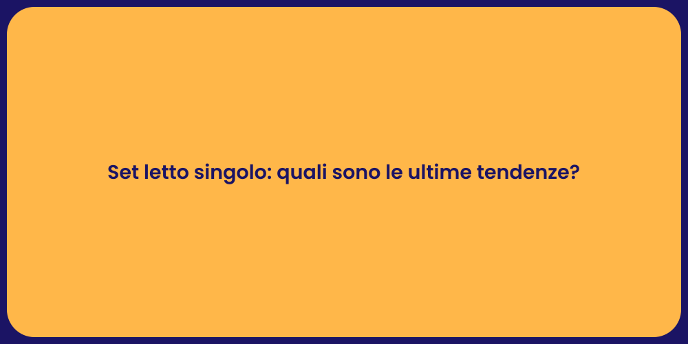Set letto singolo: quali sono le ultime tendenze?