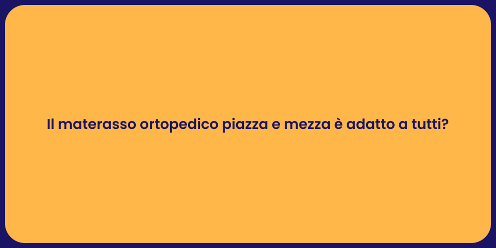 Il materasso ortopedico piazza e mezza è adatto a tutti?