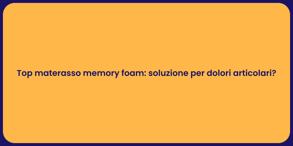 Top materasso memory foam: soluzione per dolori articolari?
