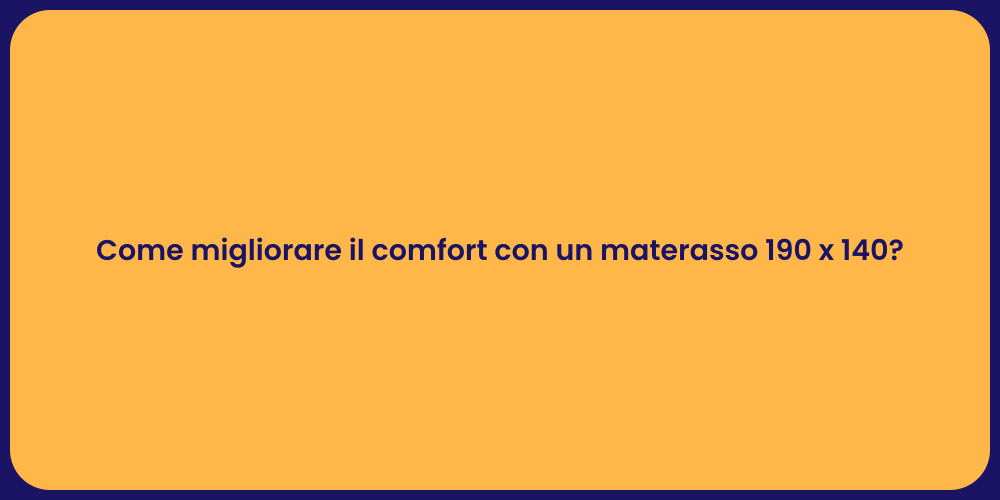 Come migliorare il comfort con un materasso 190 x 140?