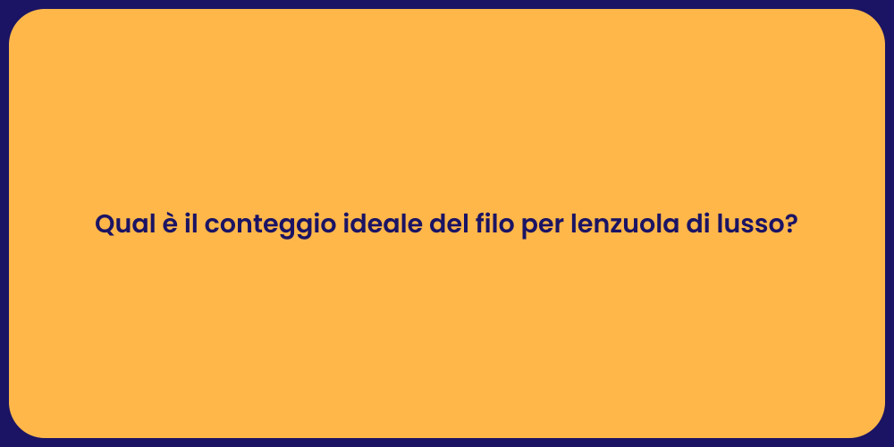 Qual è il conteggio ideale del filo per lenzuola di lusso?