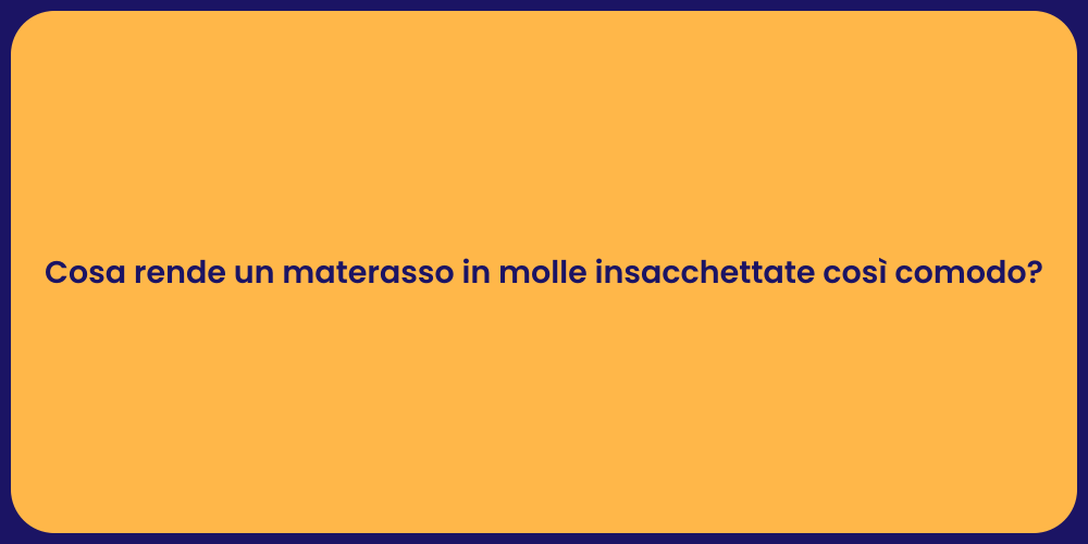 Cosa rende un materasso in molle insacchettate così comodo?