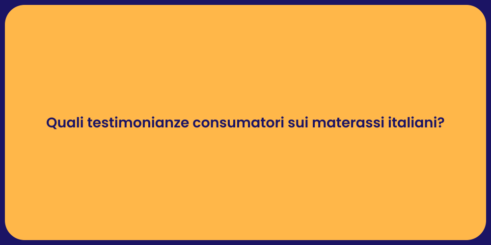 Quali testimonianze consumatori sui materassi italiani?