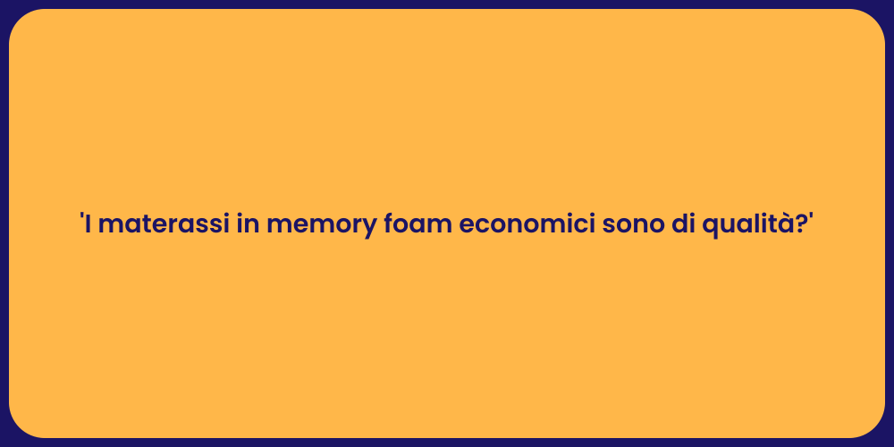 'I materassi in memory foam economici sono di qualità?'