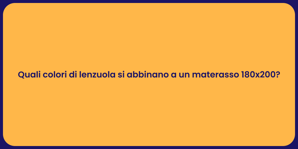 Quali colori di lenzuola si abbinano a un materasso 180x200?