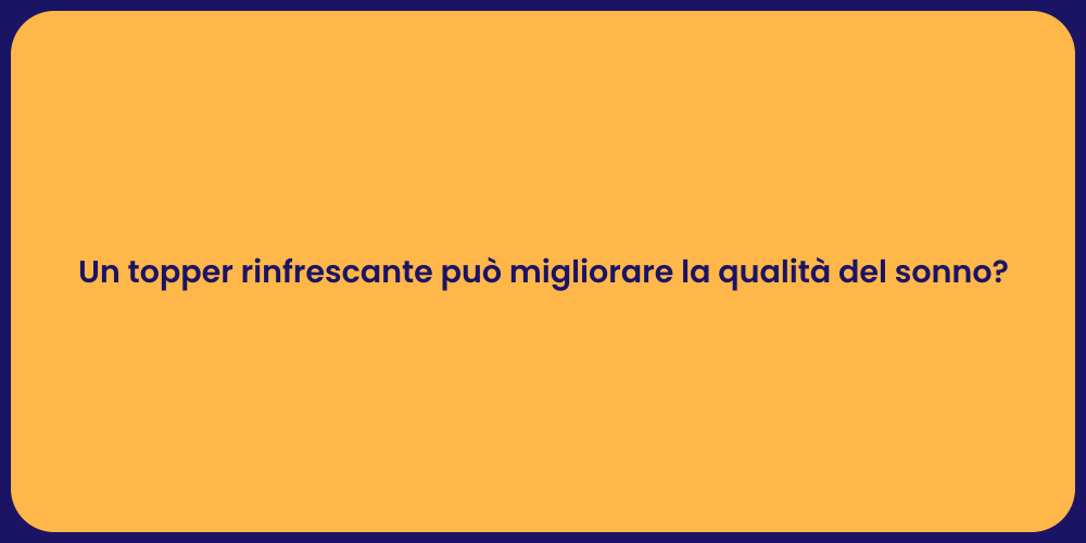 Un topper rinfrescante può migliorare la qualità del sonno?