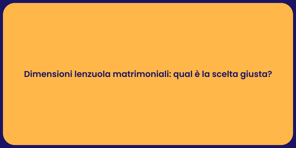 Dimensioni lenzuola matrimoniali: qual è la scelta giusta?