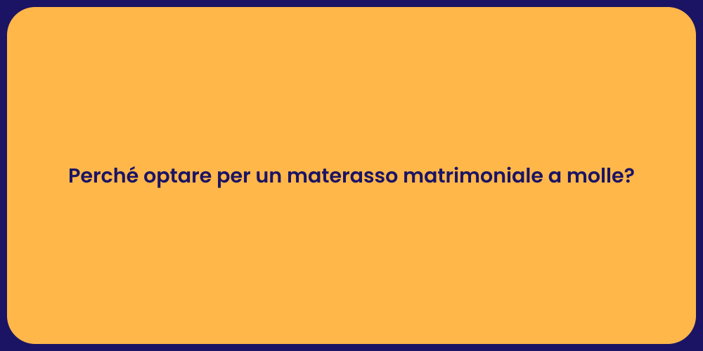 Perché optare per un materasso matrimoniale a molle?
