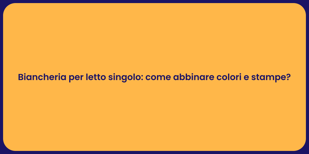 Biancheria per letto singolo: come abbinare colori e stampe?
