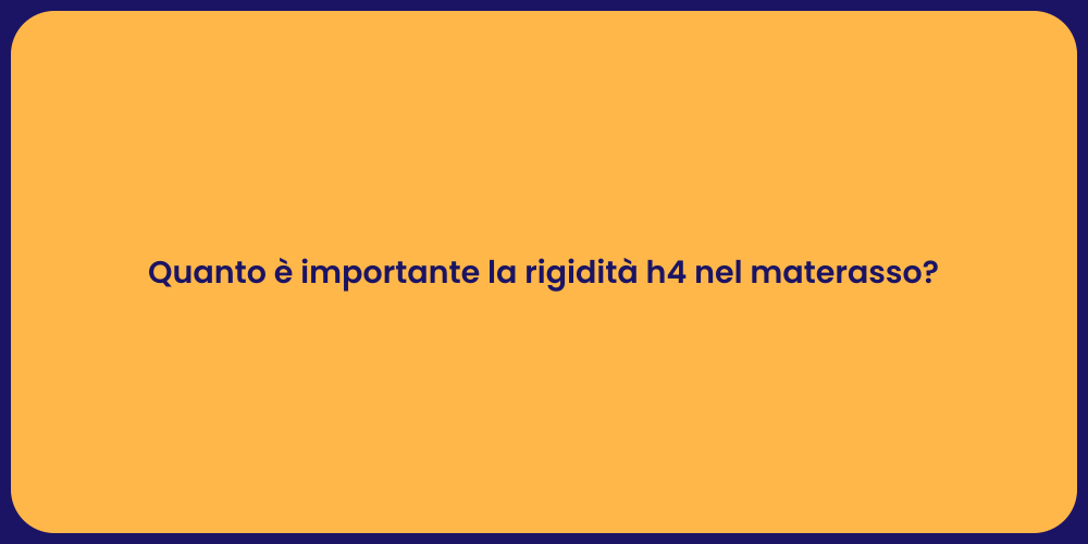 Quanto è importante la rigidità h4 nel materasso?