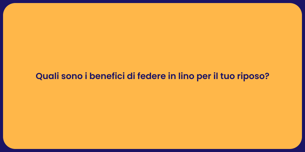 Quali sono i benefici di federe in lino per il tuo riposo?