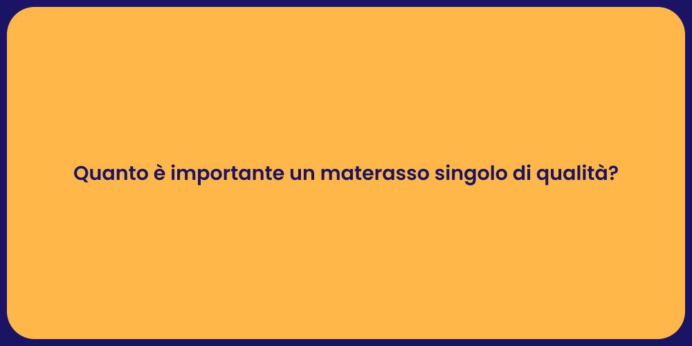 Quanto è importante un materasso singolo di qualità?