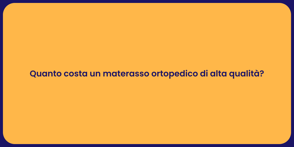 Quanto costa un materasso ortopedico di alta qualità?