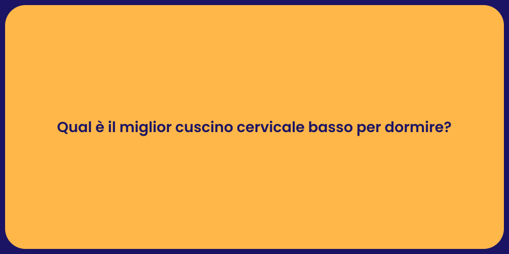 Qual è il miglior cuscino cervicale basso per dormire?