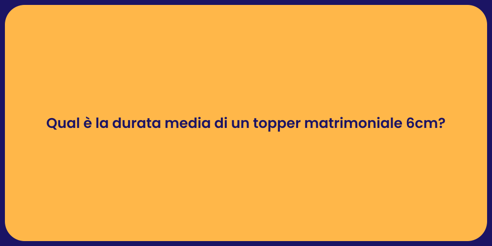 Topper Matrimoniale: Quanto Dura?
