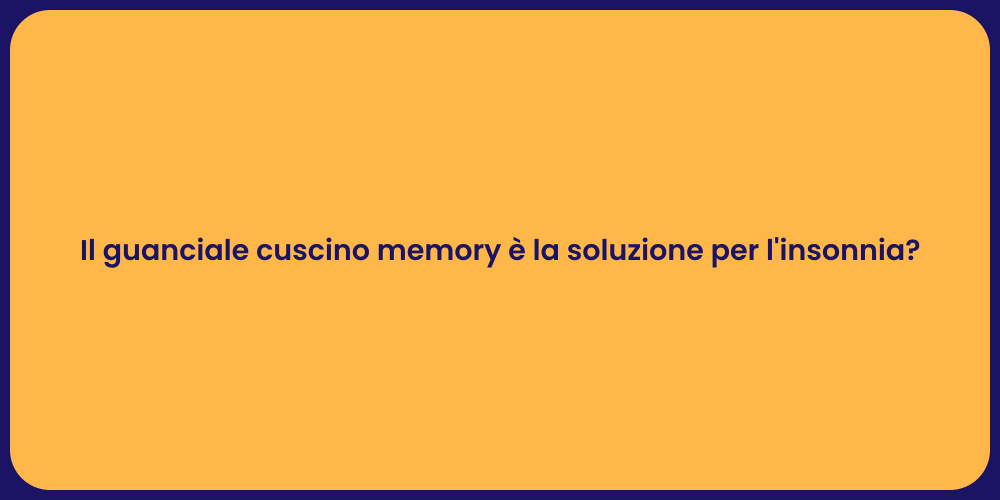 Il guanciale cuscino memory è la soluzione per l'insonnia?