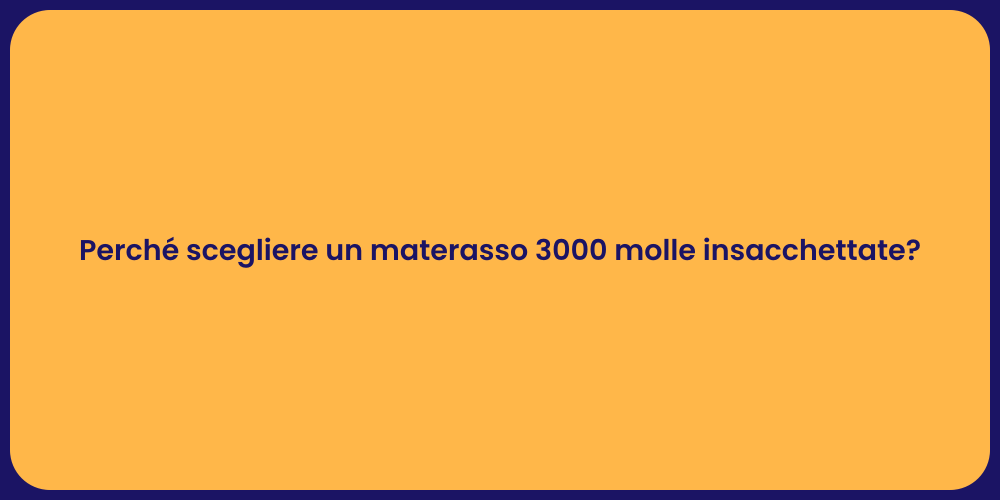 Perché scegliere un materasso 3000 molle insacchettate?