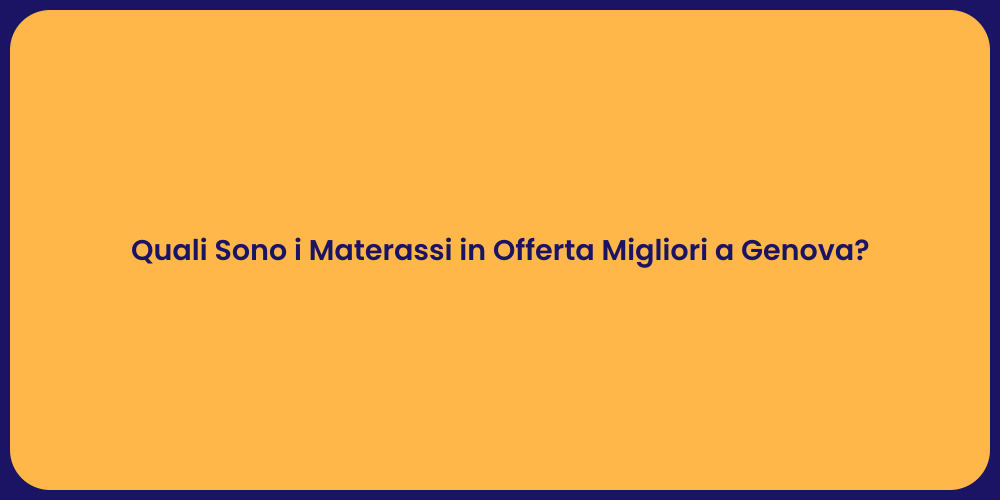 Quali Sono i Materassi in Offerta Migliori a Genova?