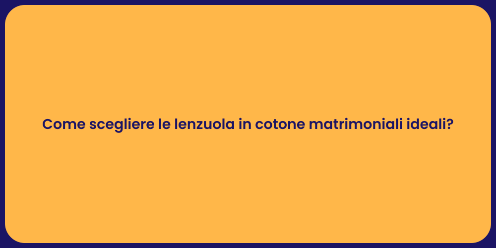 Come scegliere le lenzuola in cotone matrimoniali ideali?