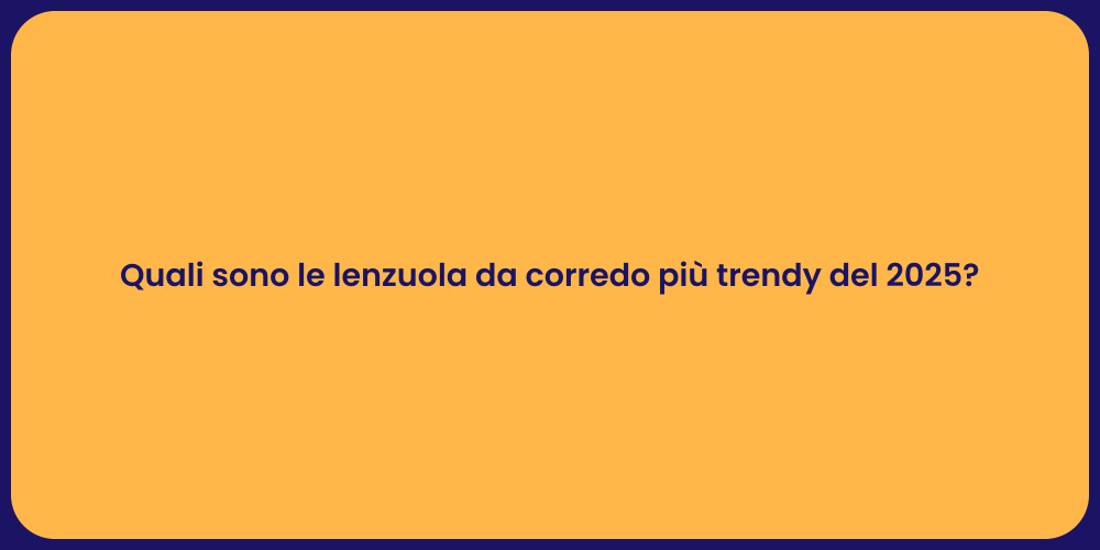 Quali sono le lenzuola da corredo più trendy del 2025?